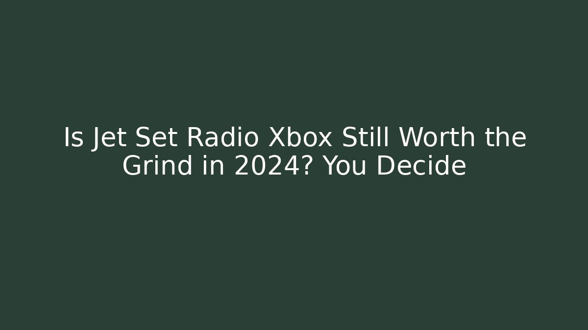 Is Jet Set Radio Xbox Still Worth the Grind in 2024? You Decide