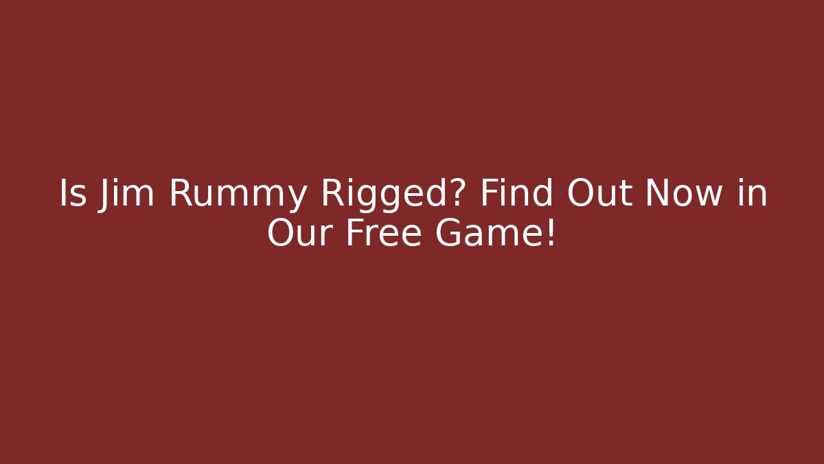 Is Jim Rummy Rigged? Find Out Now in Our Free Game!