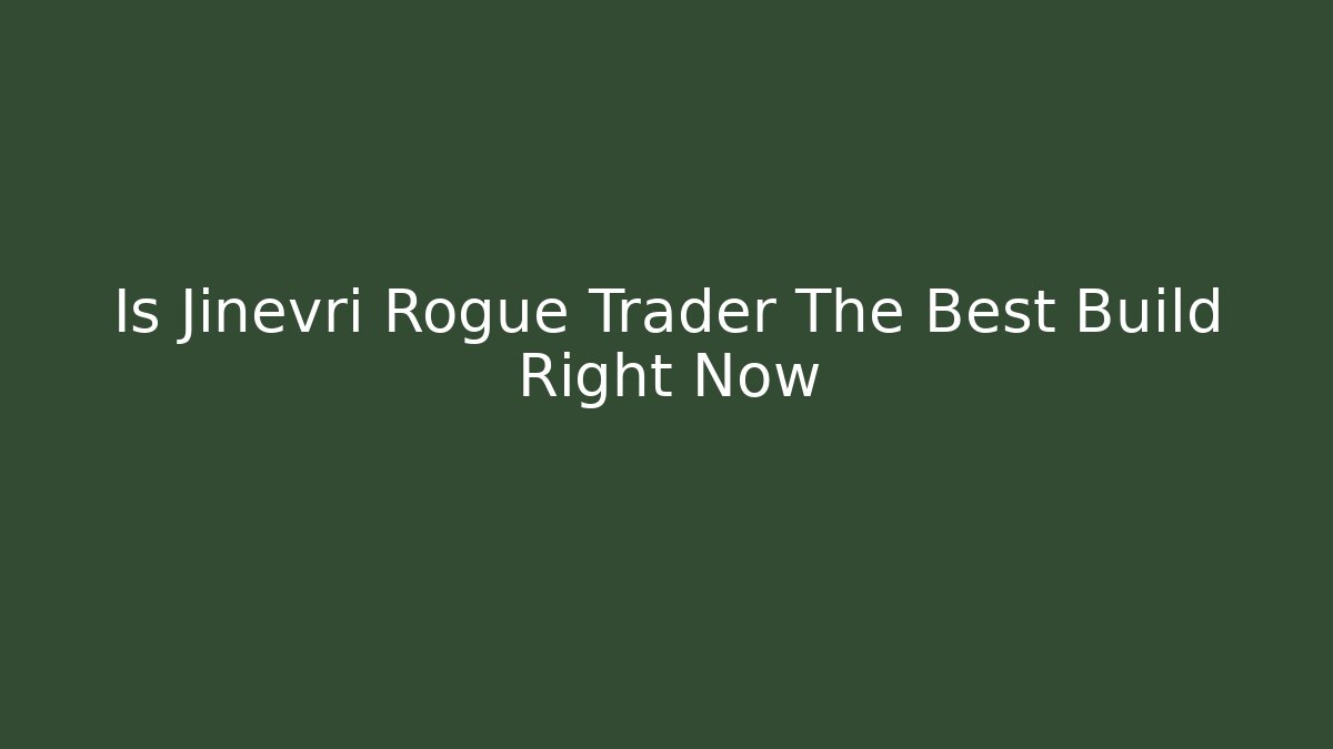 Is Jinevri Rogue Trader The Best Build Right Now