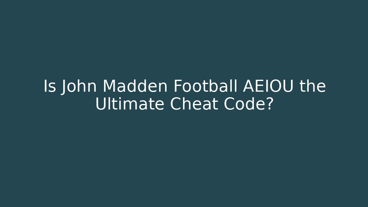 Is John Madden Football AEIOU the Ultimate Cheat Code? - Create More Assets