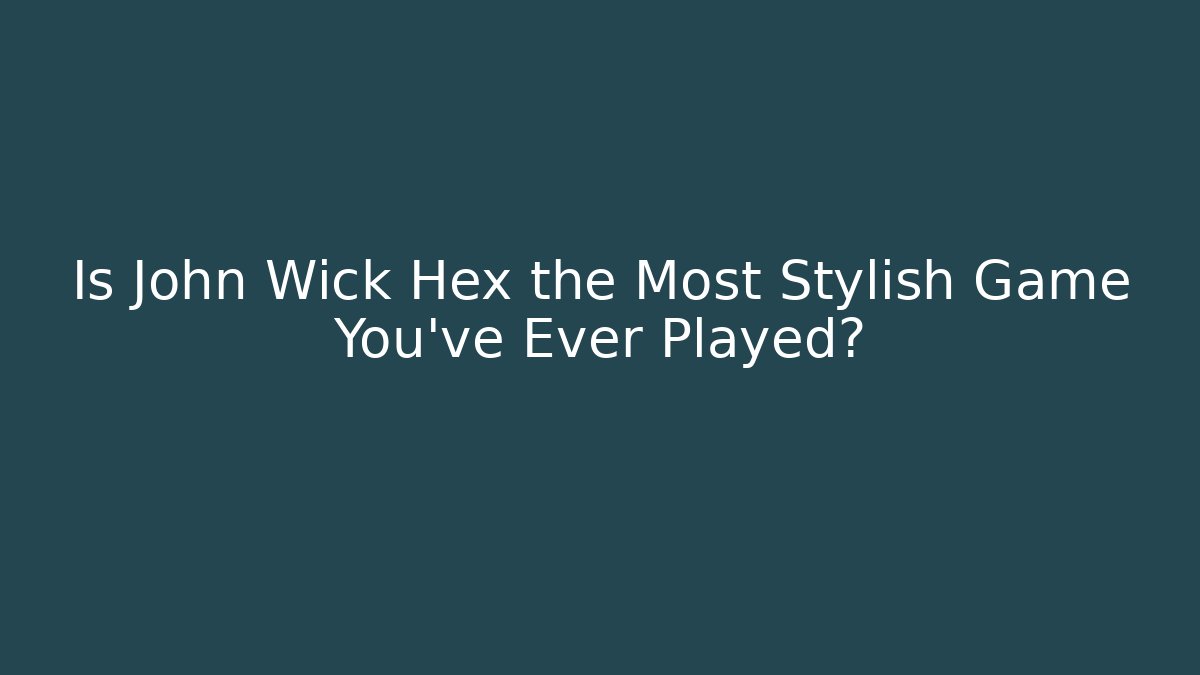 Is John Wick Hex the Most Stylish Game You've Ever Played?