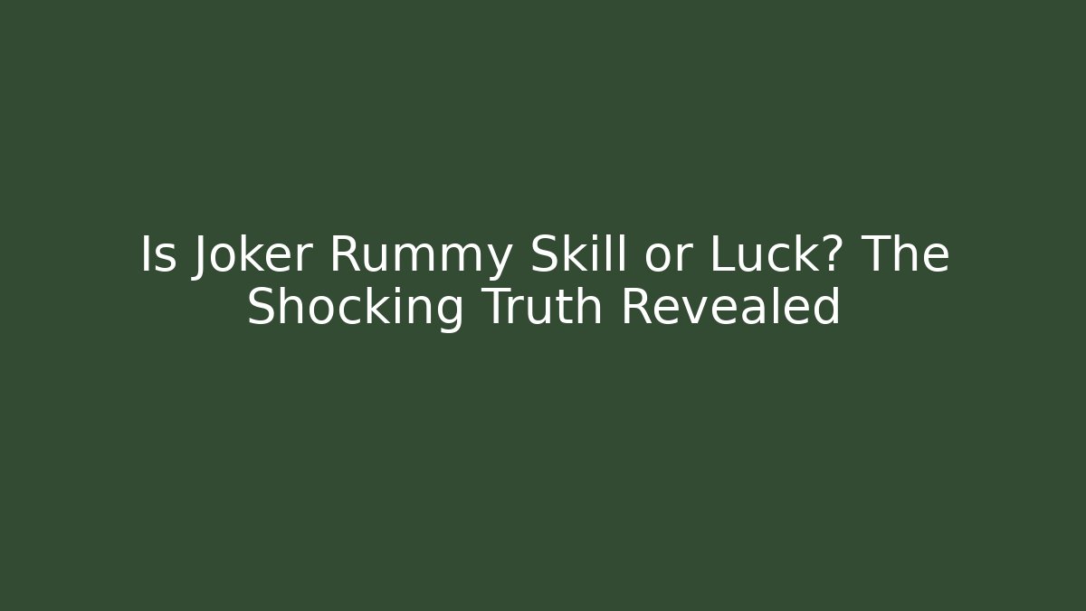 Is Joker Rummy Skill or Luck? The Shocking Truth Revealed