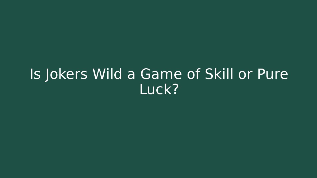 Is Jokers Wild a Game of Skill or Pure Luck?
