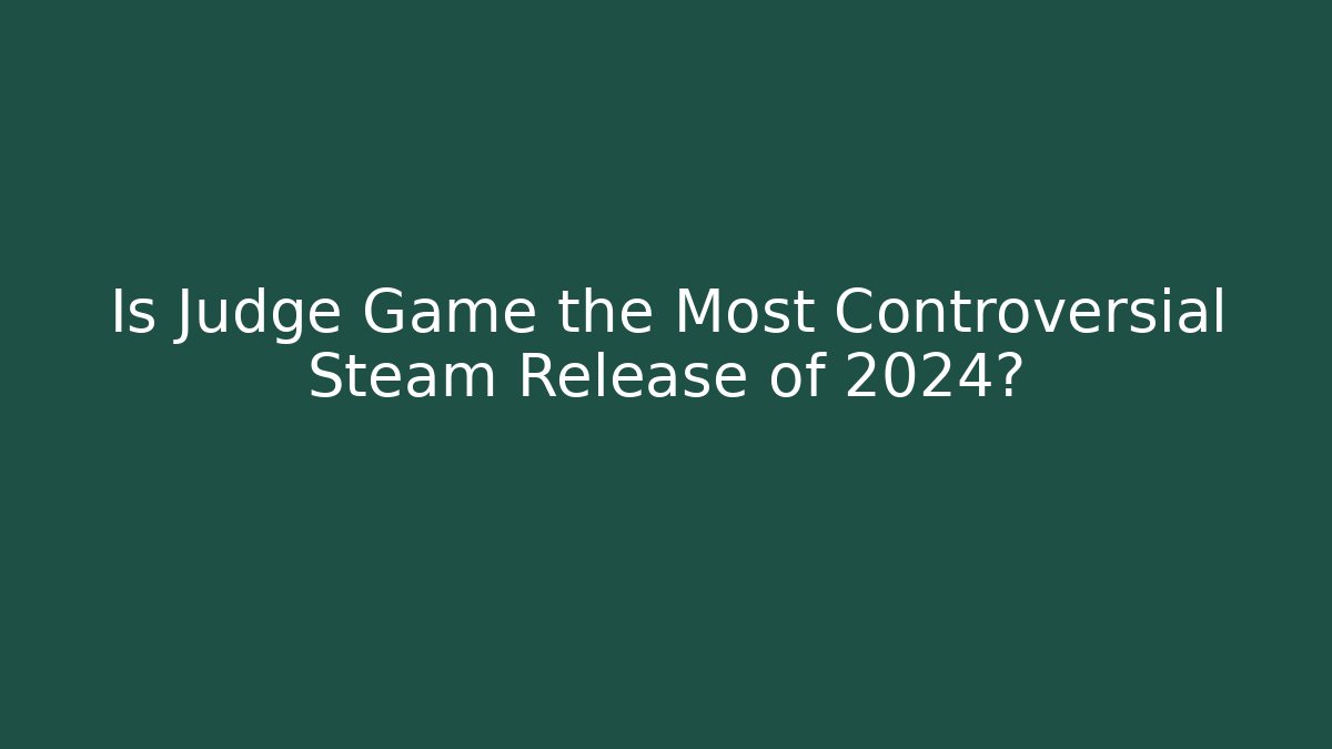 Is Judge Game the Most Controversial Steam Release of 2024?