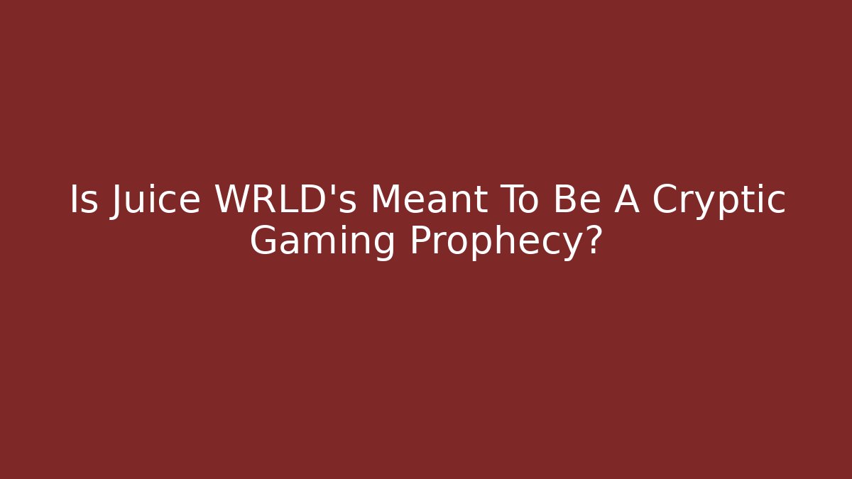 Is Juice WRLD's Meant To Be A Cryptic Gaming Prophecy?