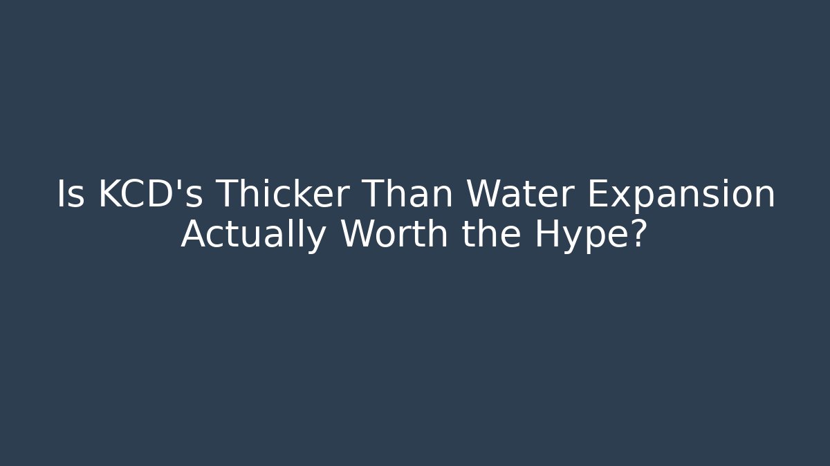 Is KCD's Thicker Than Water Expansion Actually Worth the Hype?
