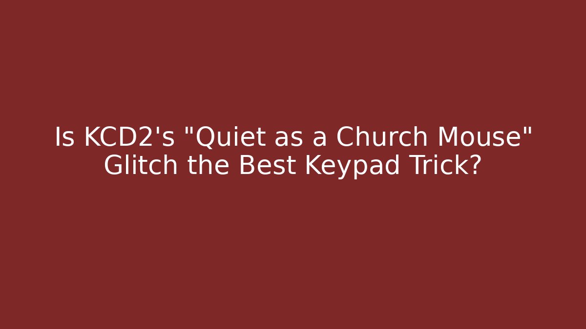 Is KCD2's "Quiet as a Church Mouse" Glitch the Best Keypad Trick?