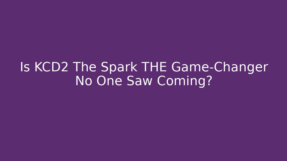 Is KCD2 The Spark THE Game-Changer No One Saw Coming?
