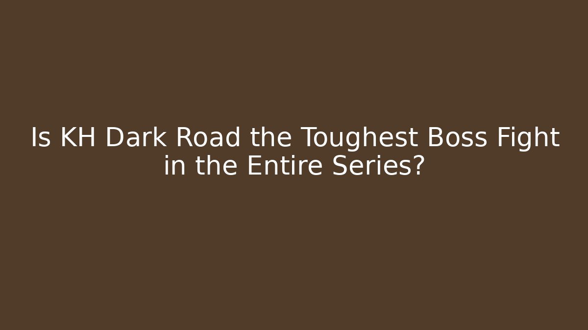 Is KH Dark Road the Toughest Boss Fight in the Entire Series?