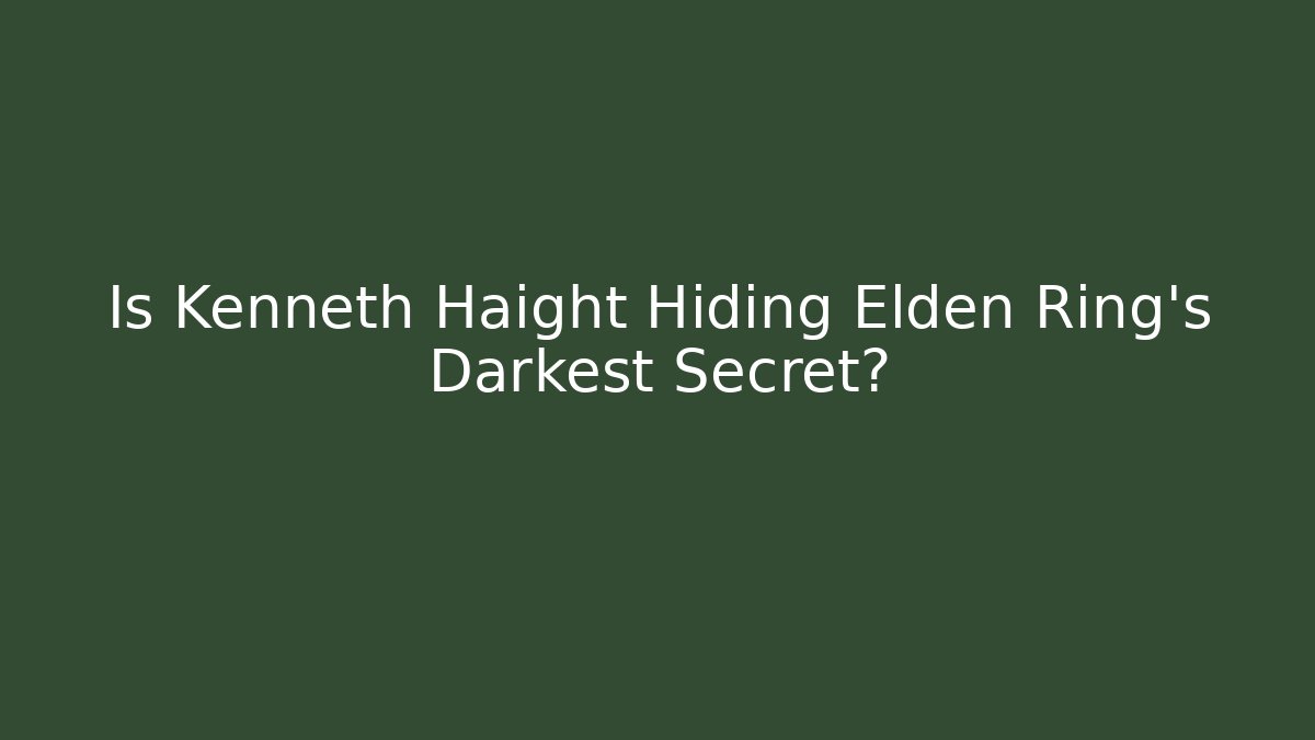Is Kenneth Haight Hiding Elden Ring's Darkest Secret?