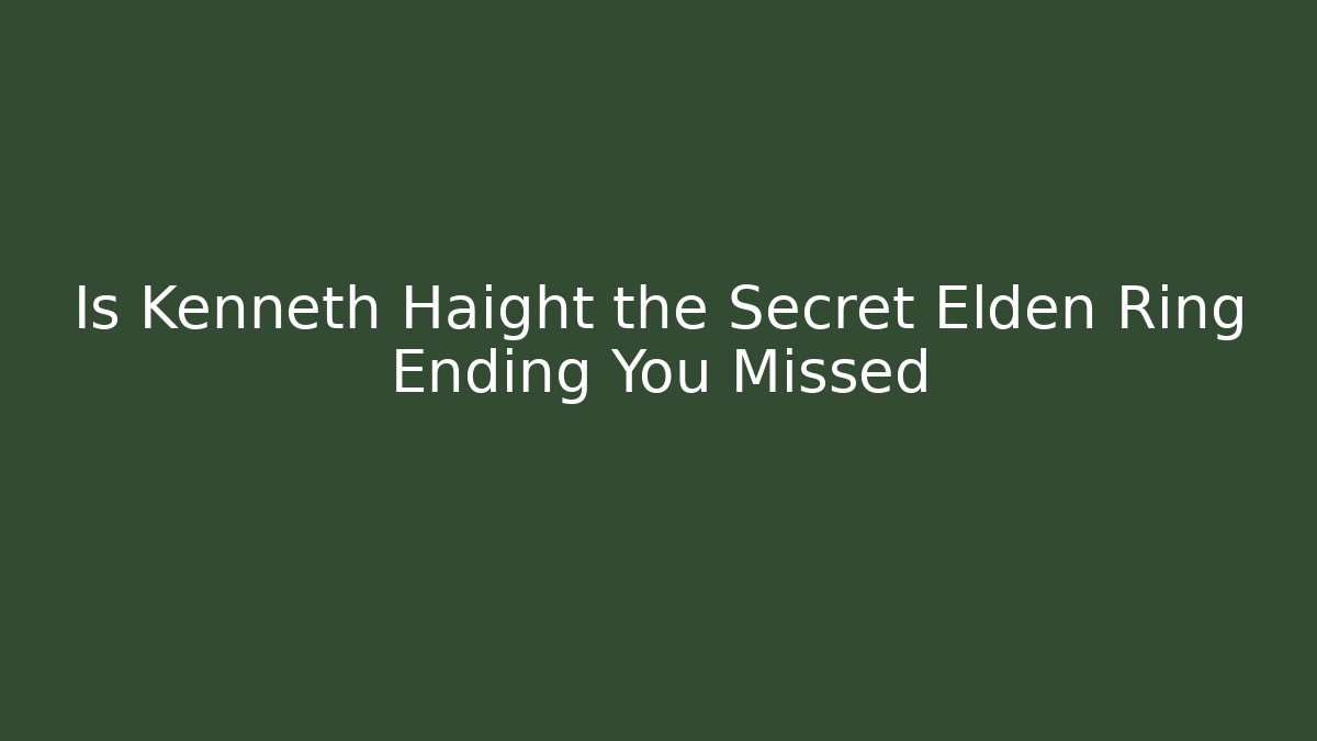 Is Kenneth Haight the Secret Elden Ring Ending You Missed