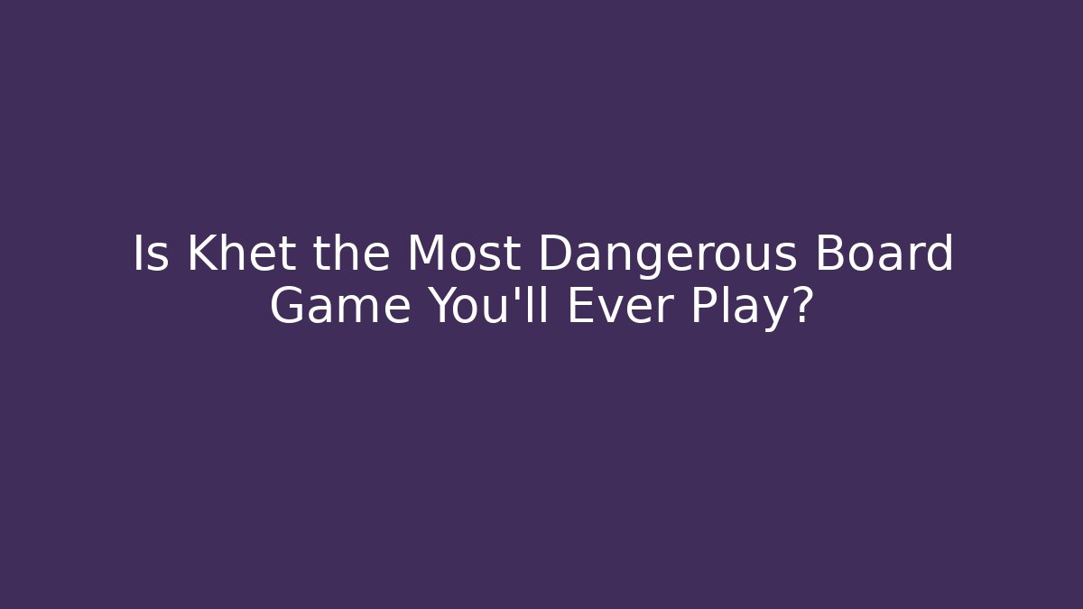 Is Khet the Most Dangerous Board Game You'll Ever Play?