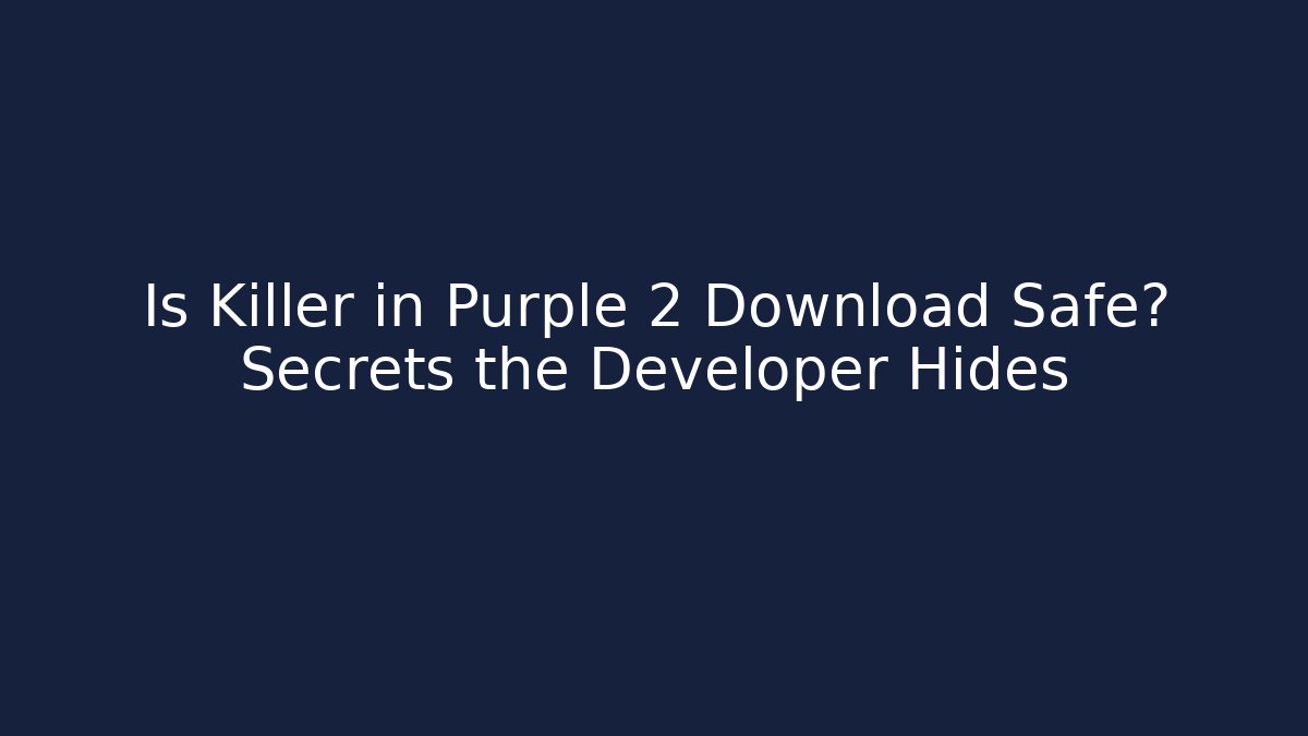 Is Killer in Purple 2 Download Safe? Secrets the Developer Hides - Create More Assets