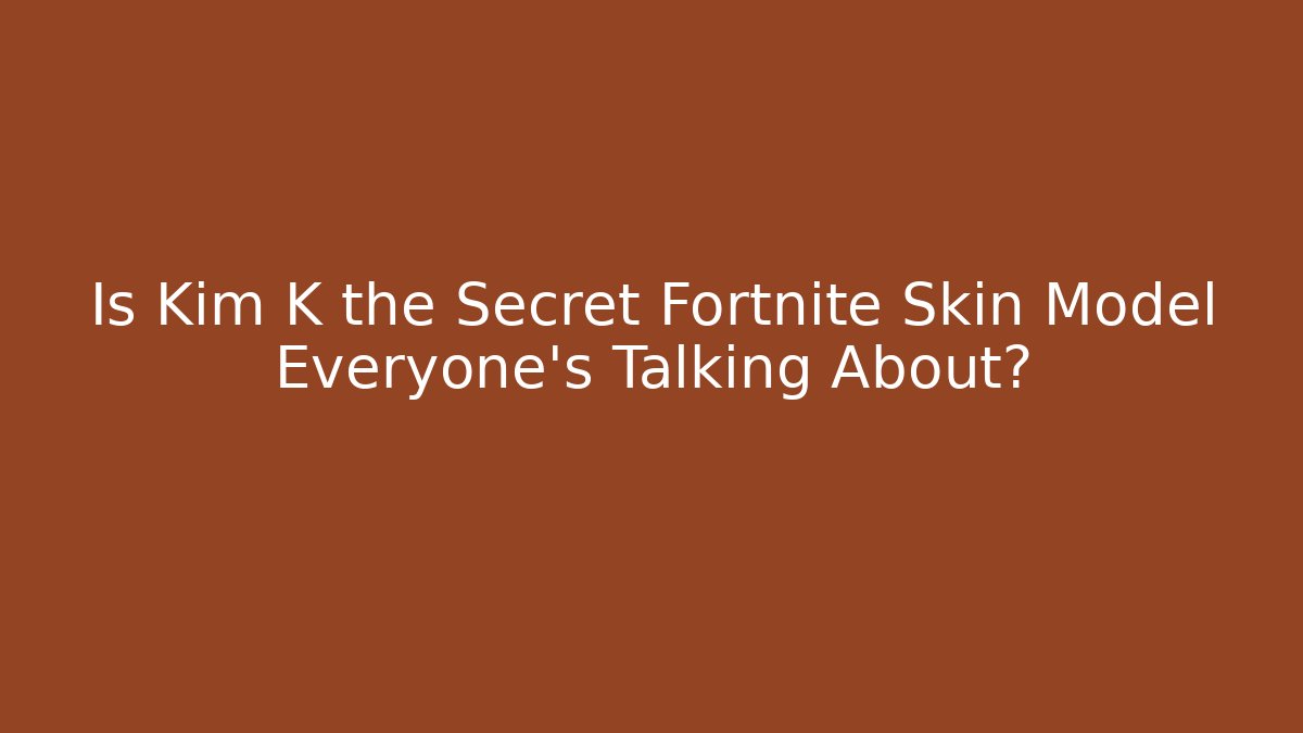 Is Kim K the Secret Fortnite Skin Model Everyone’s Talking About?