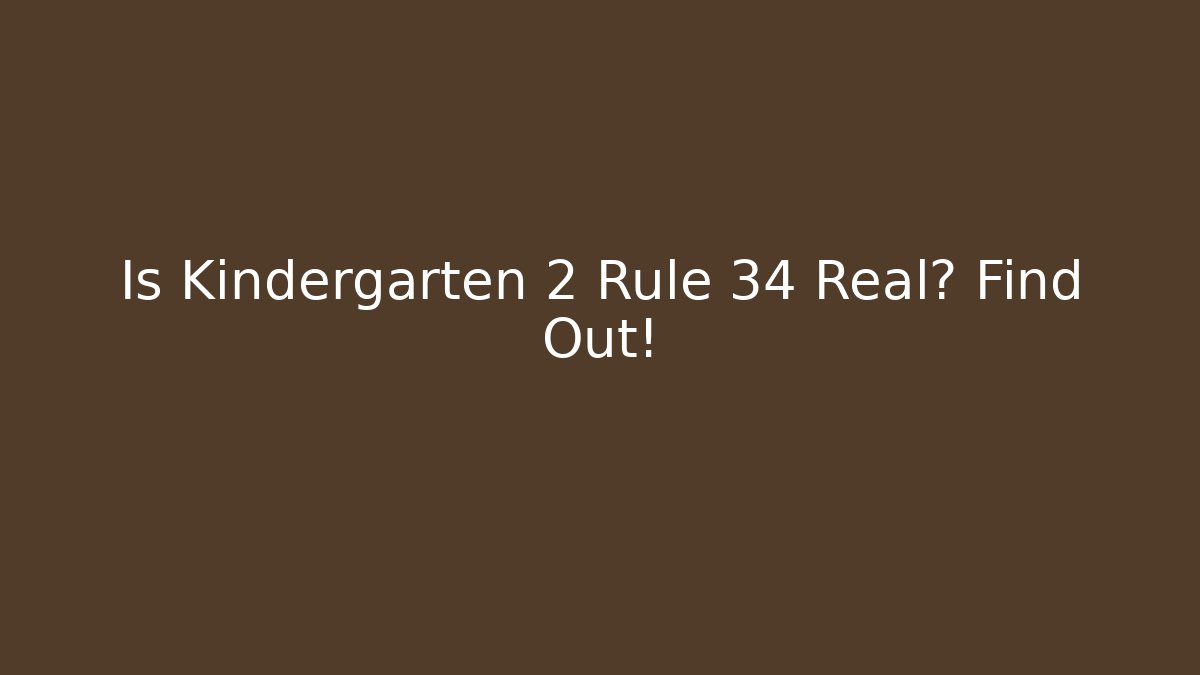 Is Kindergarten 2 Rule 34 Real? Find Out! - Create More Assets