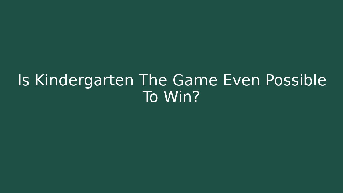 Is Kindergarten The Game Even Possible To Win? - Create More Assets