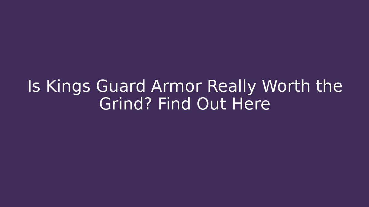 Is Kings Guard Armor Really Worth the Grind? Find Out Here