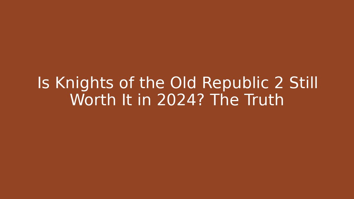 Is Knights of the Old Republic 2 Still Worth It in 2024? The Truth