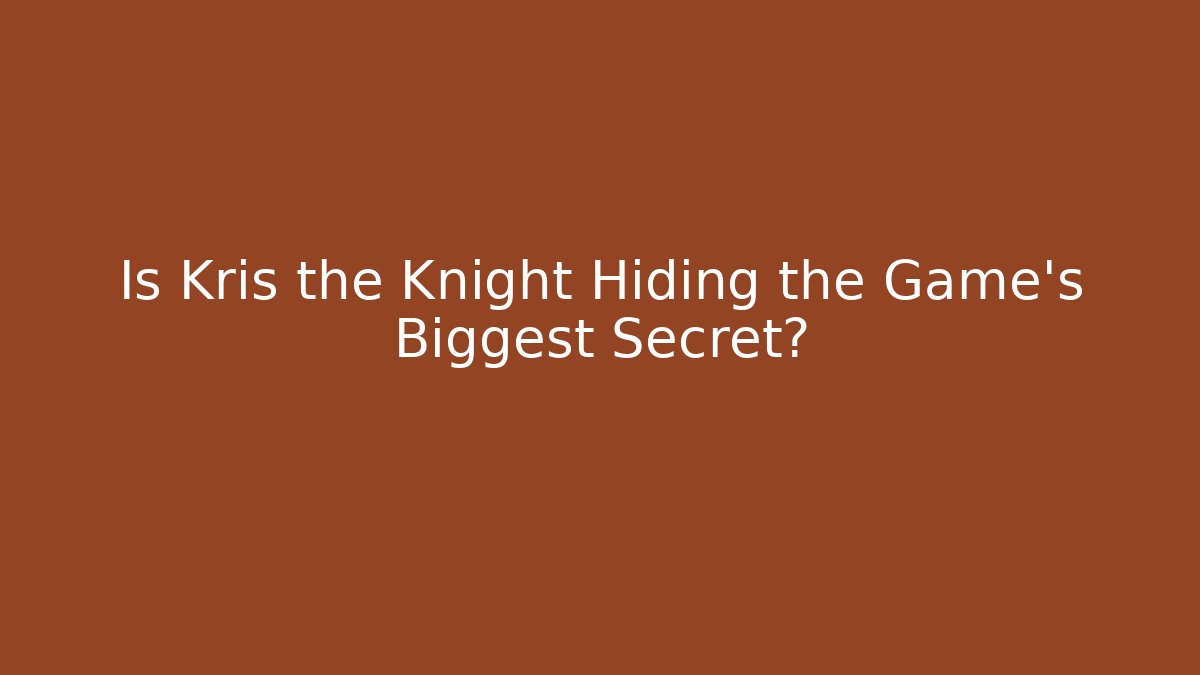 Is Kris the Knight Hiding the Game's Biggest Secret? - Create More Assets