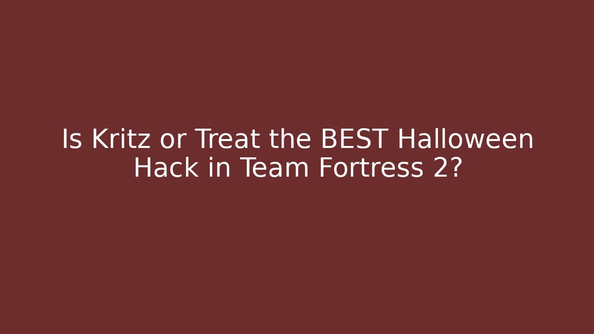 Is Kritz or Treat the BEST Halloween Hack in Team Fortress 2?