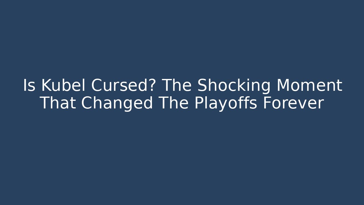 Is Kubel Cursed? The Shocking Moment That Changed The Playoffs Forever