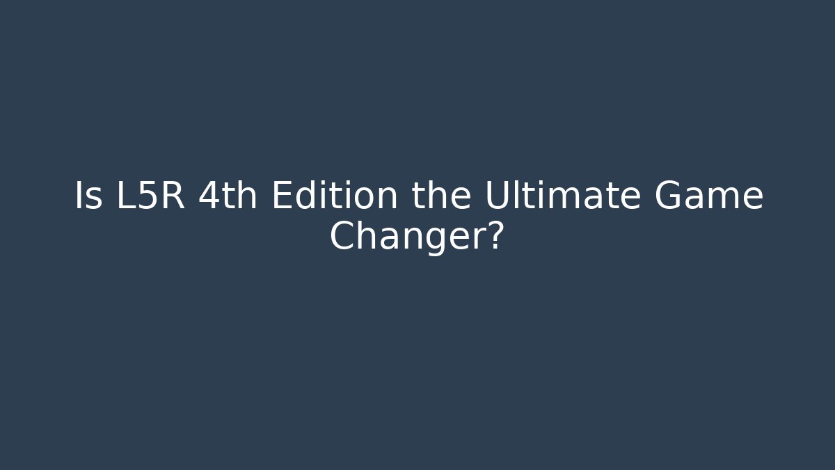 Is L5R 4th Edition the Ultimate Game Changer?