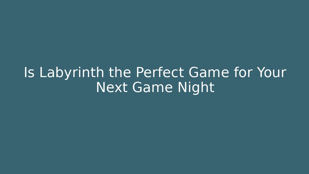 Is Labyrinth the Perfect Game for Your Next Game Night