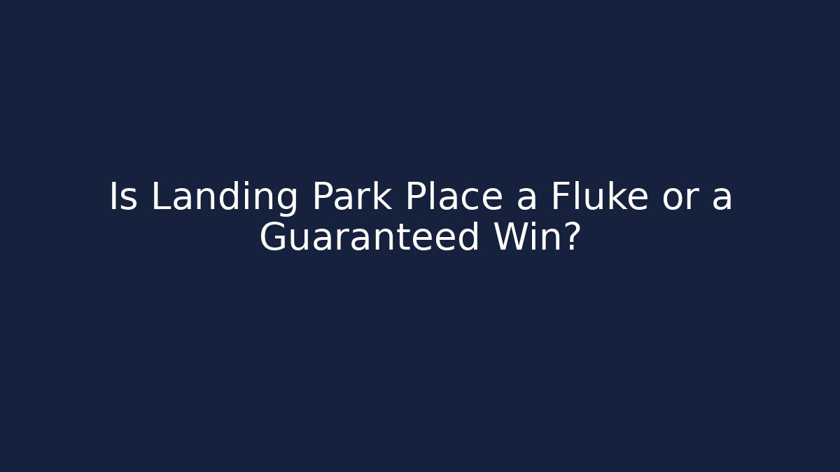 Is Landing Park Place a Fluke or a Guaranteed Win?