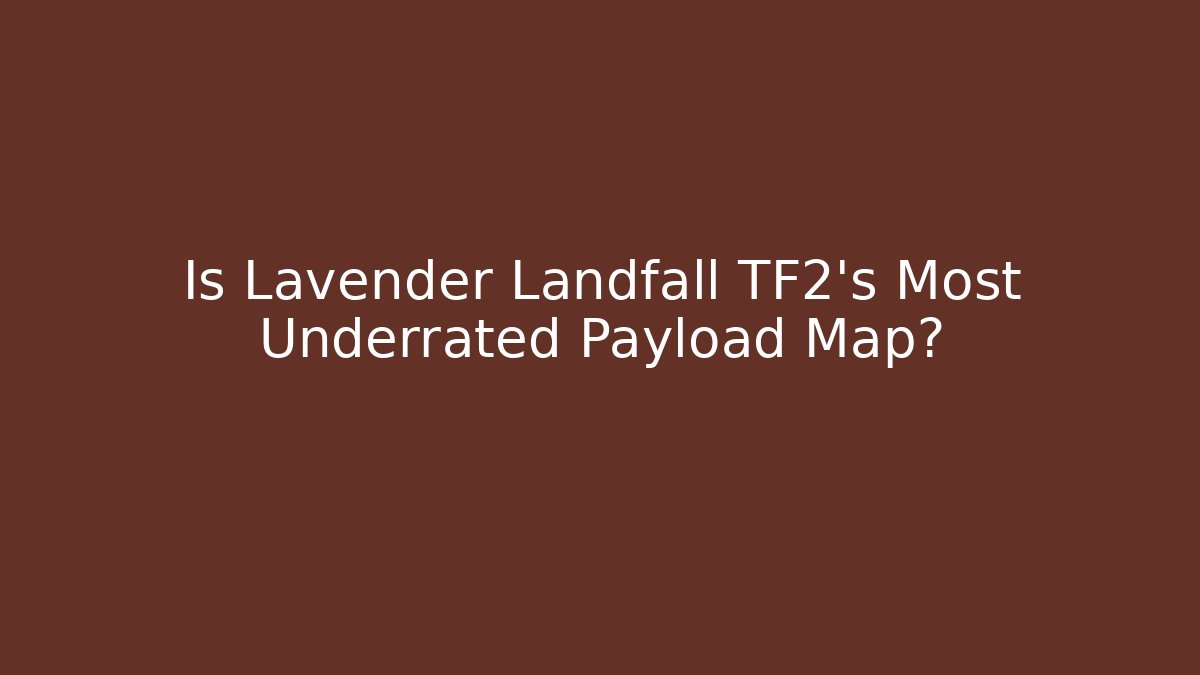 Is Lavender Landfall TF2's Most Underrated Payload Map?