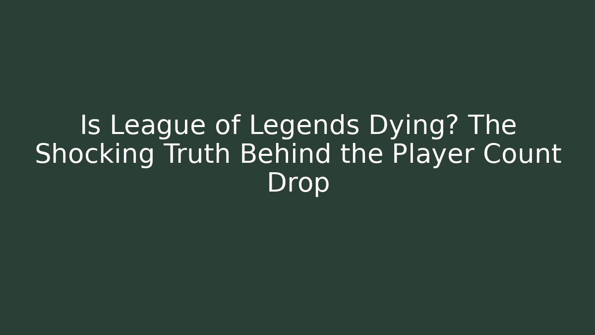 Is League of Legends Dying? The Shocking Truth Behind the Player Count Drop