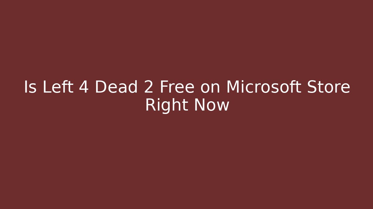 Is Left 4 Dead 2 Free on Microsoft Store Right Now