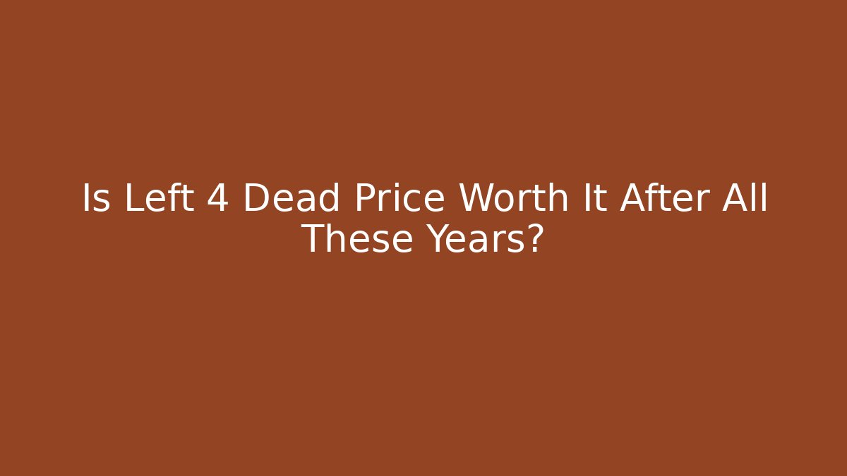 Is Left 4 Dead Price Worth It After All These Years? - Create More Assets
