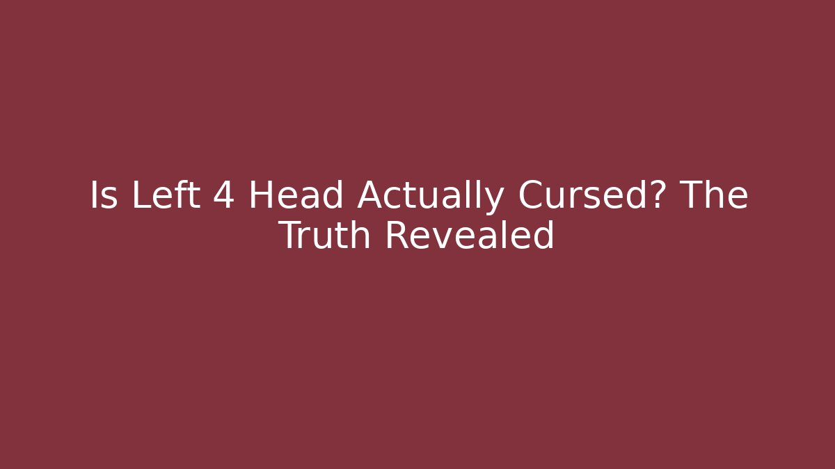 Is Left 4 Head Actually Cursed? The Truth Revealed
