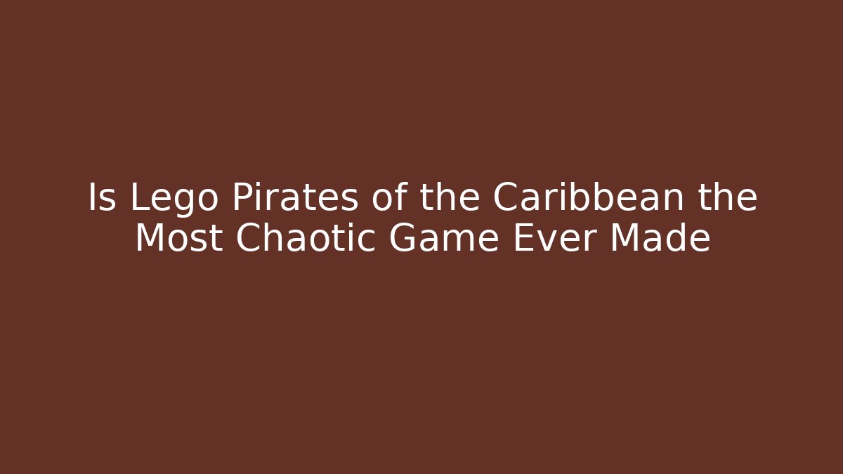 Is Lego Pirates of the Caribbean the Most Chaotic Game Ever Made