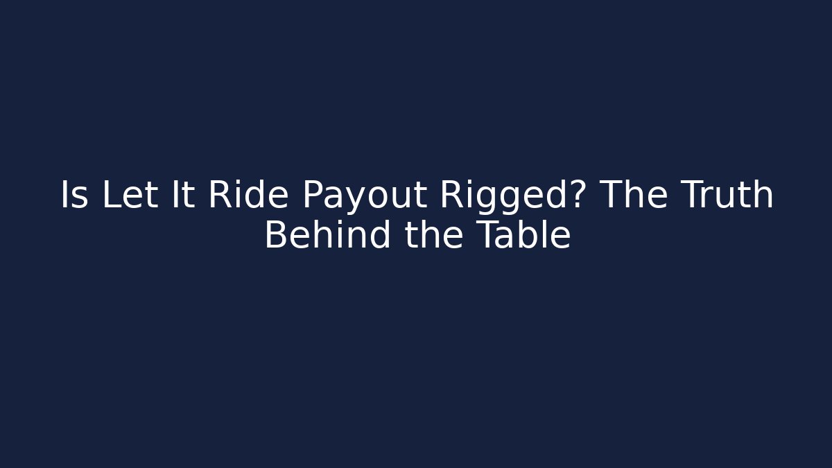 Is Let It Ride Payout Rigged? The Truth Behind the Table - Create More Assets