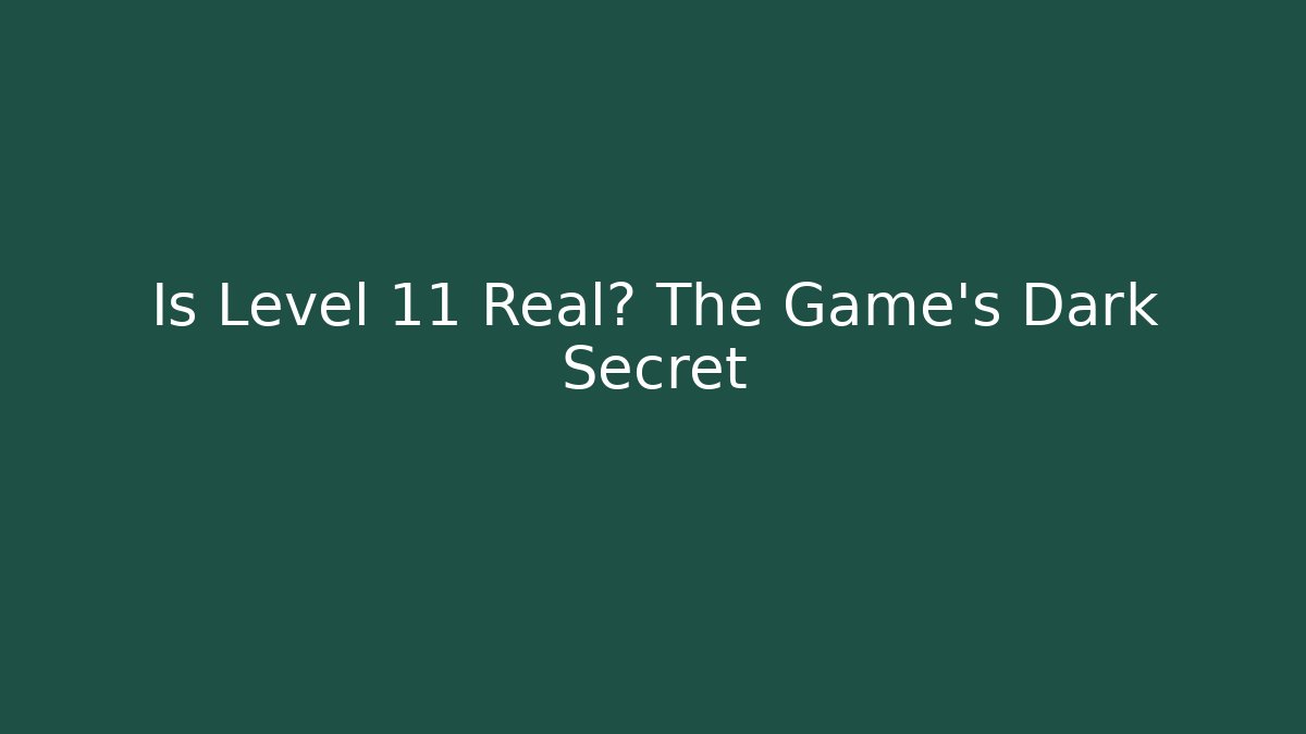 Is Level 11 Real? The Game's Dark Secret