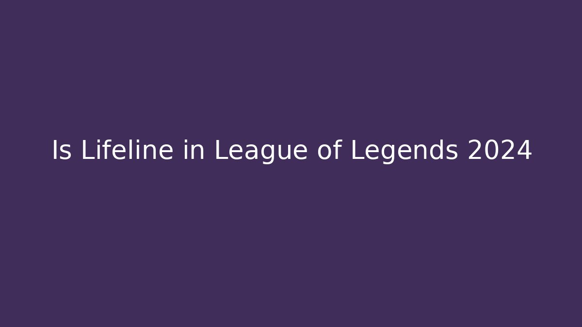Is Lifeline in League of Legends 2024