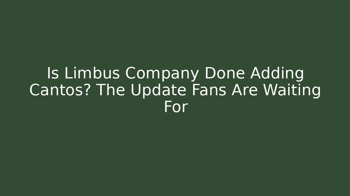 Is Limbus Company Done Adding Cantos? The Update Fans Are Waiting For