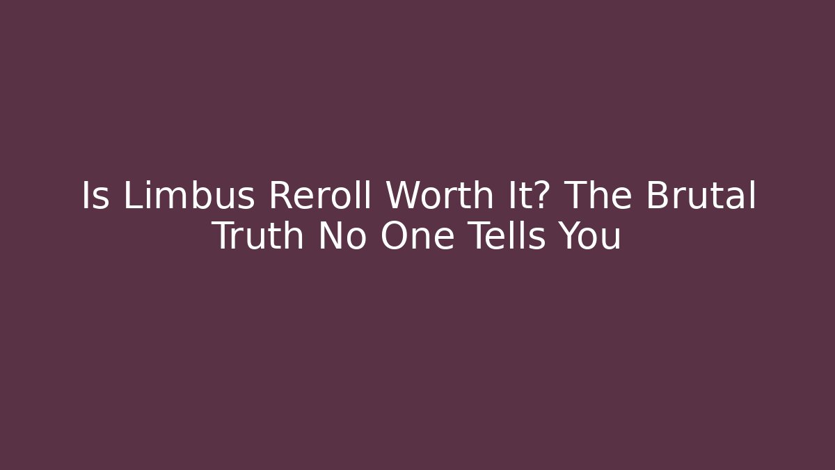 Is Limbus Reroll Worth It? The Brutal Truth No One Tells You