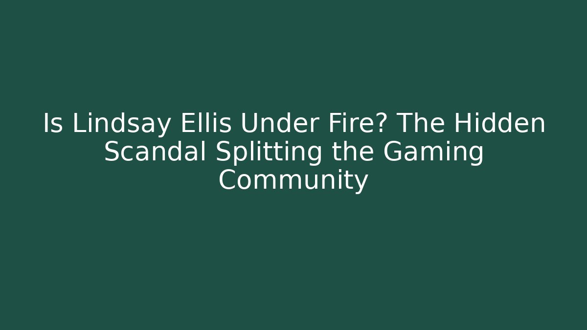 Is Lindsay Ellis Under Fire? The Hidden Scandal Splitting the Gaming Community