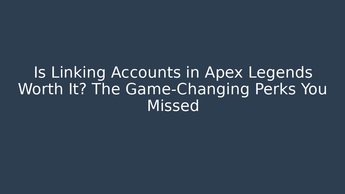Is Linking Accounts in Apex Legends Worth It? The Game-Changing Perks You Missed