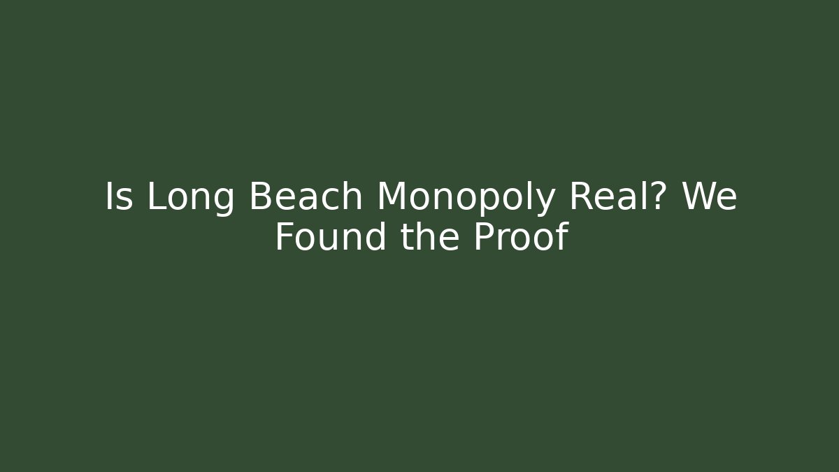 Is Long Beach Monopoly Real? We Found the Proof