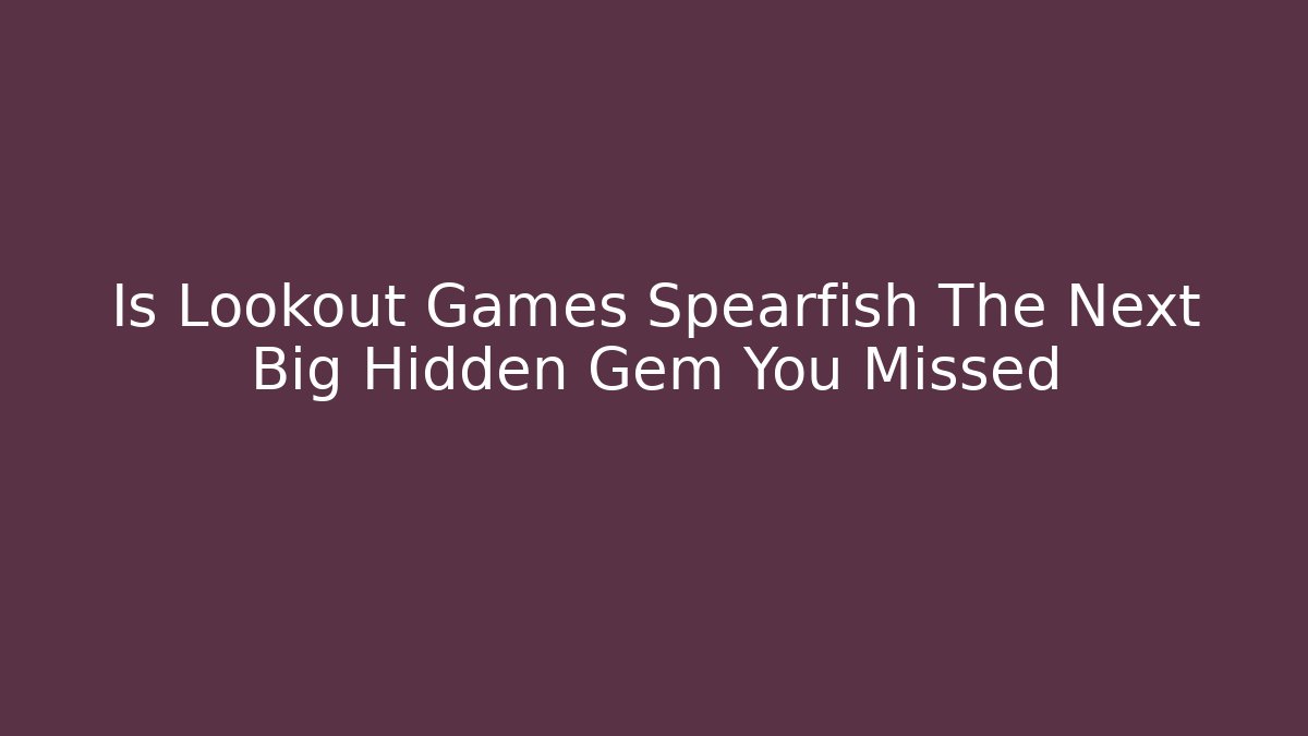 Is Lookout Games Spearfish The Next Big Hidden Gem You Missed
