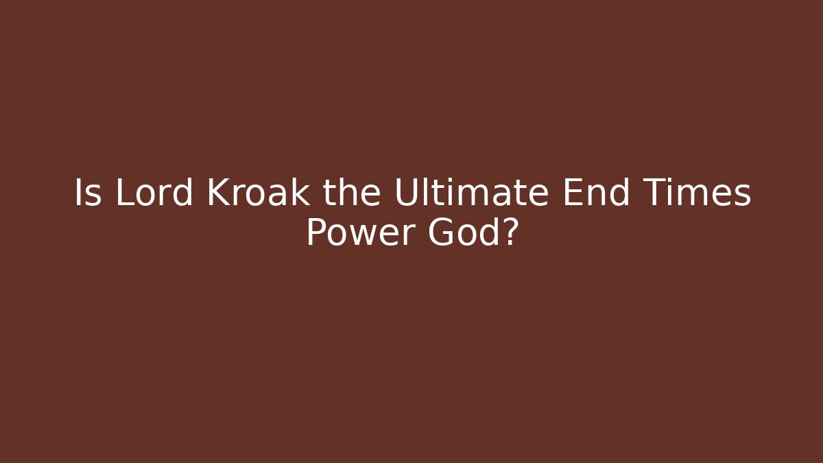 Is Lord Kroak the Ultimate End Times Power God?