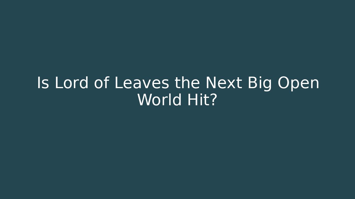 Is Lord of Leaves the Next Big Open World Hit?
