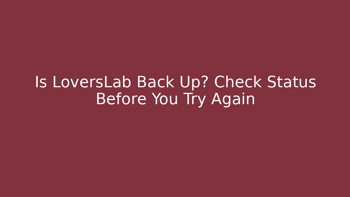 Is LoversLab Back Up? Check Status Before You Try Again