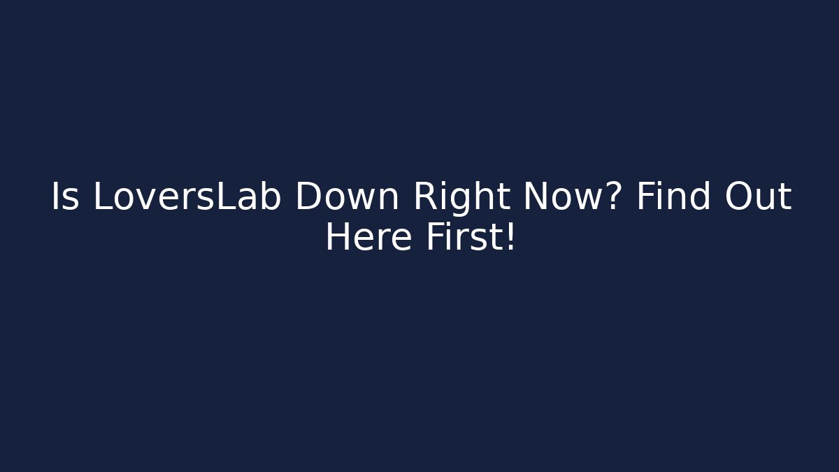 Is LoversLab Down Right Now? Find Out Here First!