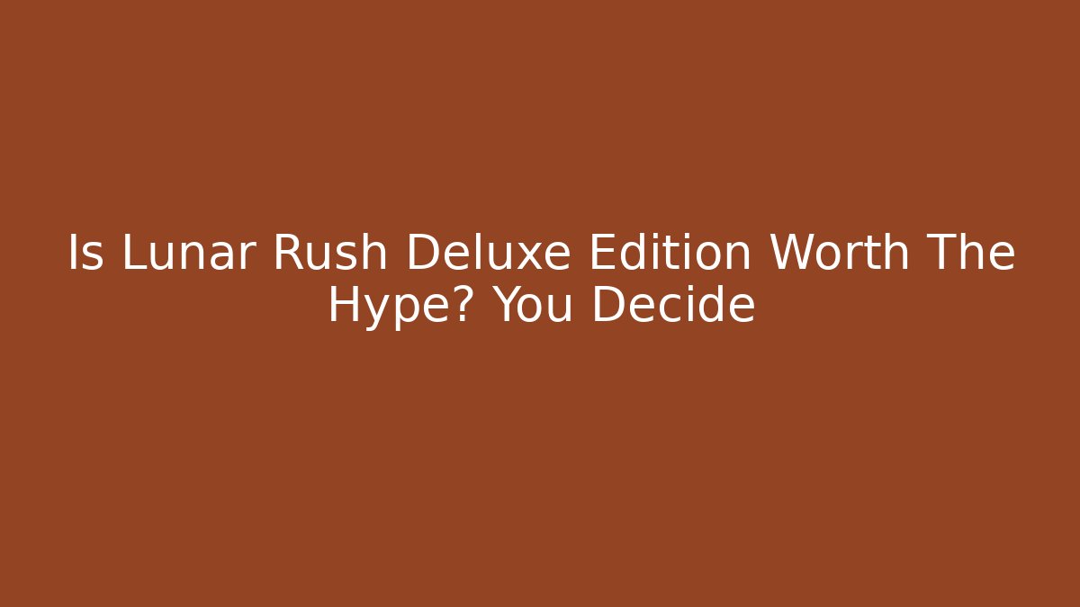 Is Lunar Rush Deluxe Edition Worth The Hype? You Decide