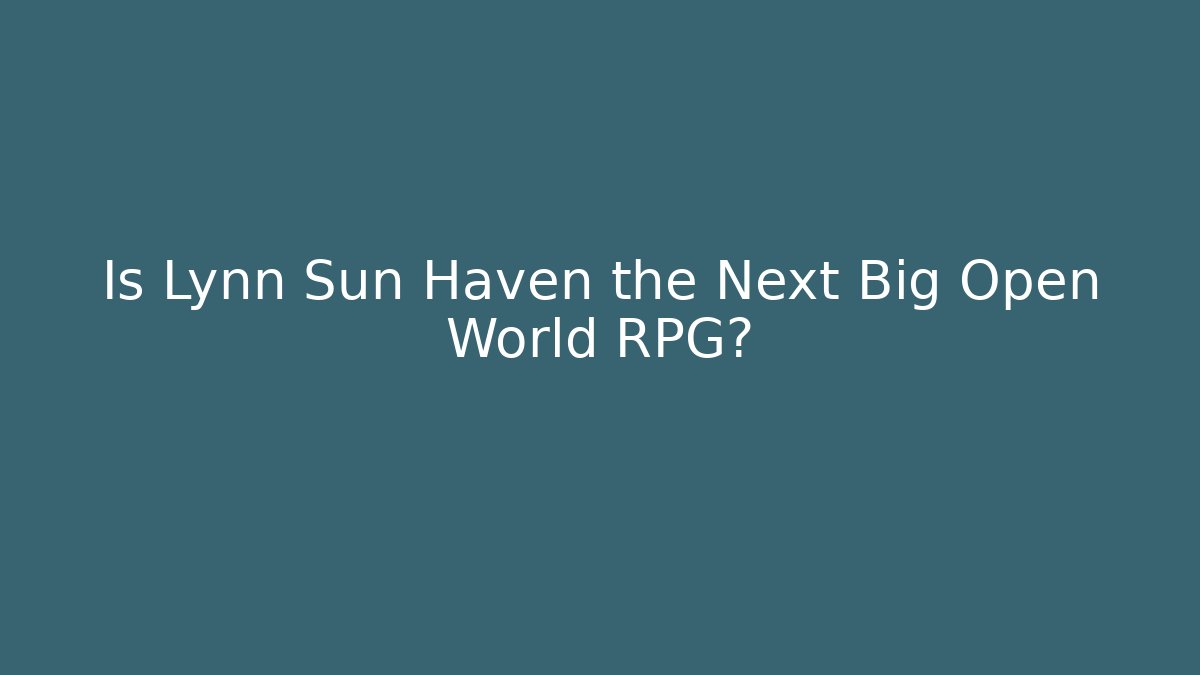 Is Lynn Sun Haven the Next Big Open World RPG?