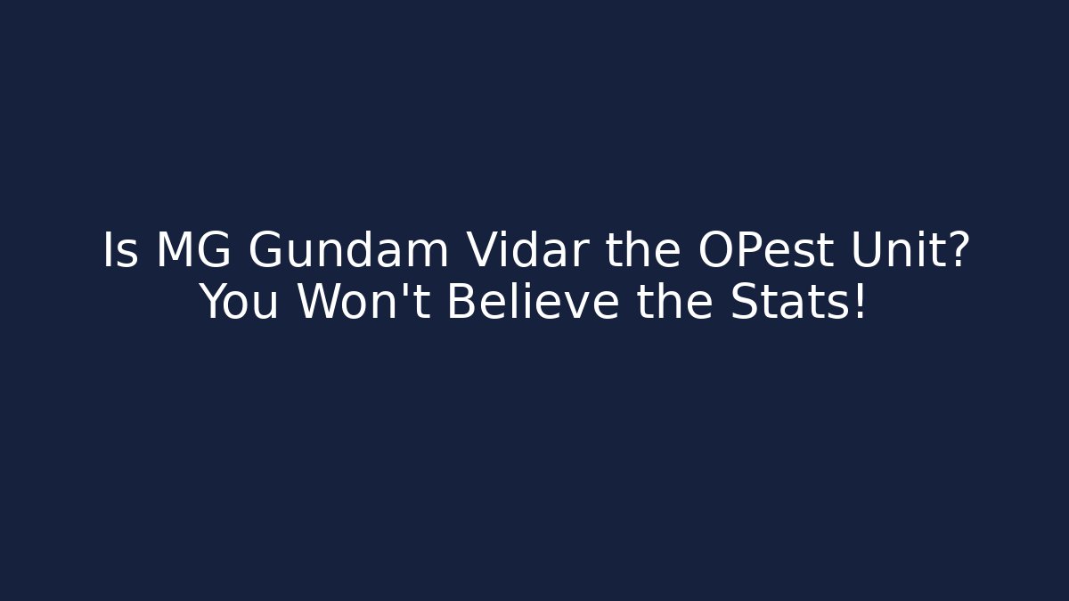Is MG Gundam Vidar the OPest Unit? You Won’t Believe the Stats!